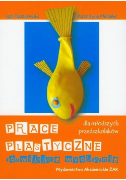 Prace plastyczne rozwijające wyobraźnię dla młodszych przedszkolaków