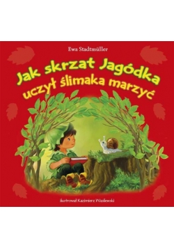 Jak skrzat Jagódka uczył ślimaka marzyć