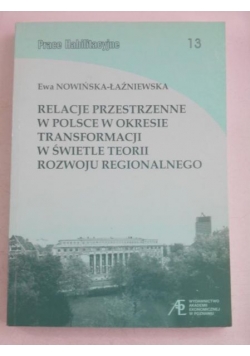 Relacje przestrzenne w Polsce w okresie transformacji w świetle teorii rozwoju regionalnego