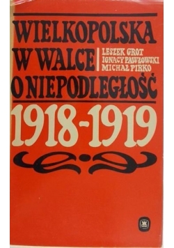 Wielkopolska w walce o niepodległość 1918-1919