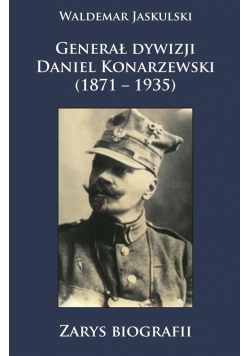 Generał dywizji Daniel Konarzewski (1871 1935)