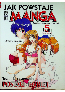 Jak powstaje Manga tom 5 Techniki rysowania postaci kobiet