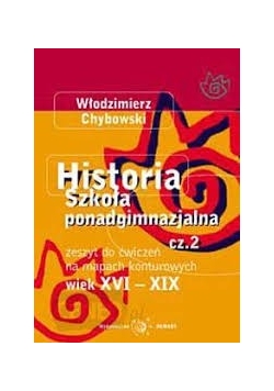Historia szkoła ponadgimnazjalna cz.2 Zeszyt do ćwiczeń na mapach konturowych wiek XVI-XIX