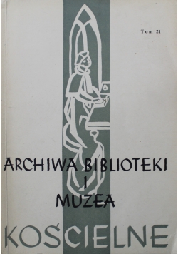 Archiwa biblioteki i muzea kościelne tom 21