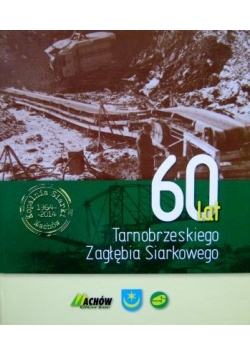 60 lat Tarnobrzeskiego Zagłębia Siarkowego