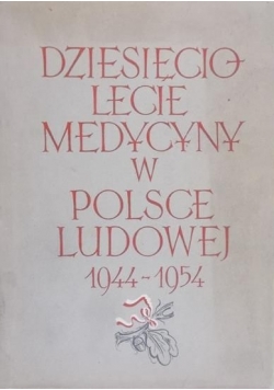Dziesięciolecie medycyny w Polsce Ludowej 1944 1954