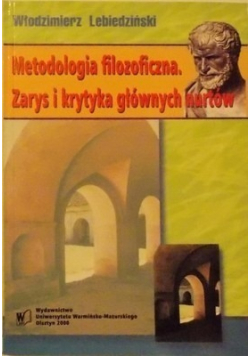 Metodologia filozoficzna Zarys i krytyka głównych nurtów