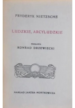 Ludzkie Arcyludzkie Tom I