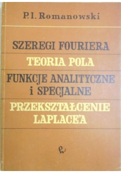 Szeregi Fouriera, teoria pola., funkcje analityczne i specjalne. przekształcenie Laplace'a