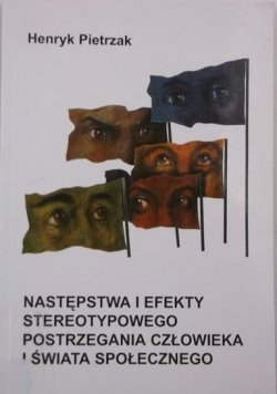 Następstwa i efekty stereotypowego postrzegania człowieka i świata społecznego