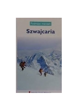 Podróże marzeń. Szwajcaria