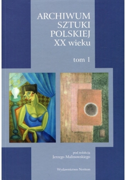 Archiwum Sztuki Polskiej XX wieku Tom 1