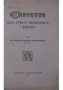 Chrystus-jego żywot, messyanizm i bóstwo, 1910 r.