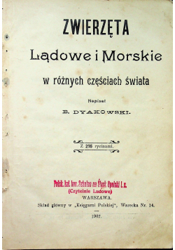 Zwierzęta Lądowe i Morskie w  różnych częściach świata 1907 r.