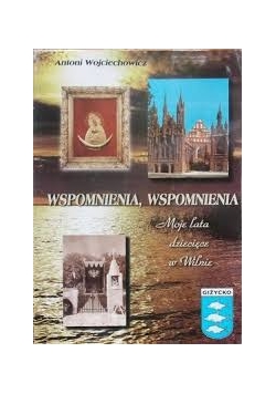 Wspomnienia, wspomnienia Moje lata dziecięce spędzone w Wilnie
