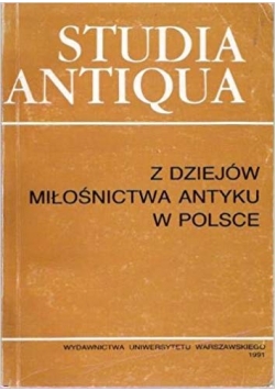Studia Antiqua. Z dziejów miłośnictwa antyku w Polsce