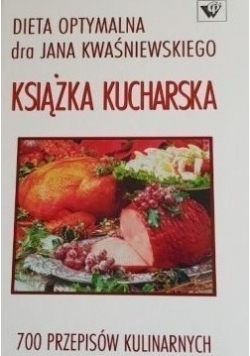 Dieta optymalna dra Jana Kwaśniewskiego. Książka kucharska