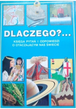 Dlaczego? Księga pytań i odpowiedzi o otaczającym nas świecie