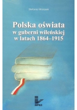 Polska oświata w guberni wileńskiej w latach 1864-1915