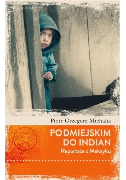 Podmiejskim do Indian. Reportaże z Meksyku