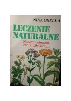 Leczenie naturalna. Natura uzdrawia, lekarz tylko leczy...