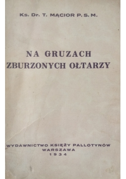 Na gruzach zburzonych ołtarzy,1934 r.