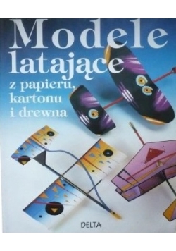 Modele latające z papieru ,kartonu i drewna