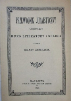 Przewodnik Judaistyczny obejmujący kurs literatury i religii,  Reprint 1893