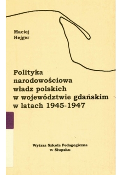 Polityka narodowościowa władz polskich w województwie gdańskim w latach 1945-1947