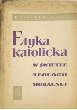 Etyka katolicka w świetle teologii moralnej
