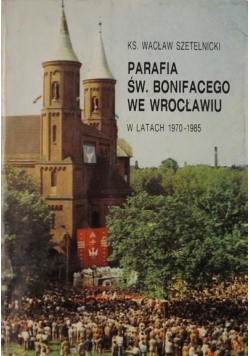 Parafia św. Bonifacego we Wrocławiu w latach 1970-1985