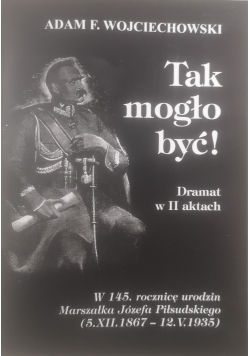 Tak mogło być! dramat w II Aktach