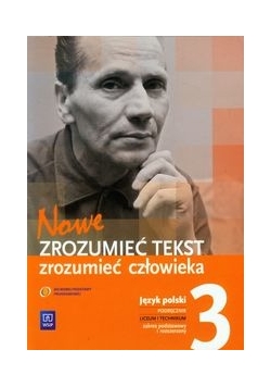 Nowe. Zrozumieć tekst, zrozumieć człowieka 3. Język polski. Podręcznik, zakres podstawowy
