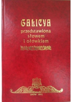 Galicyja przedstawiona słowem i ołówkiem, reprint 1892r