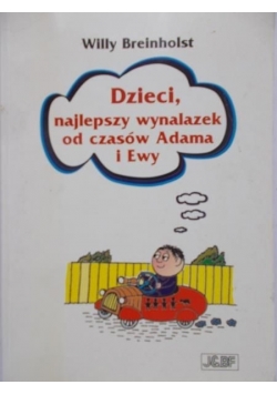Dzieci, najlepszy wynalazek od czasów Adama i Ewy
