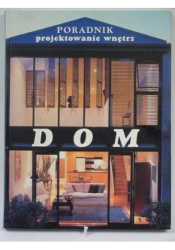 Dom. Poradnik projektowanie wnętrz