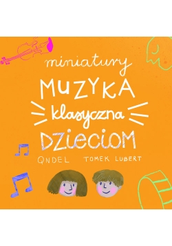 Miniatury: Muzyka klasyczna dzieciom