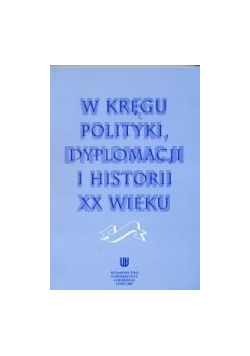 W kręgu polityki,dyplomacji i historii XX wieku