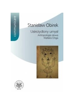 Uskrzydlony umysł. Antropologia słowa Waltera Onga