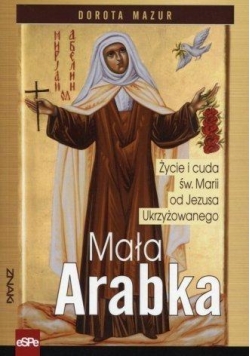 Znaki. Mała Arabka.Życie i cuda św.Marii od Jezusa