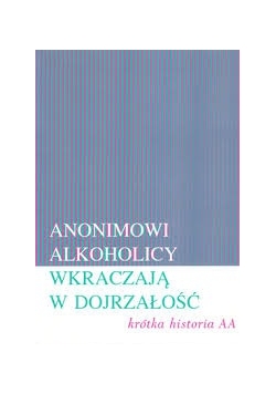 Anonimowi Alkoholicy wkraczają w dojrzałość, krótka historia AA.