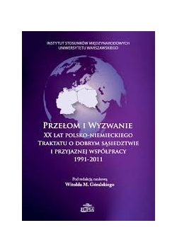 Przełom i wyzwanie XX lat Polsko-Niemieckiego traktatu o dobrym sąsiedztwie i przyjaznej współpracy 1991-2011