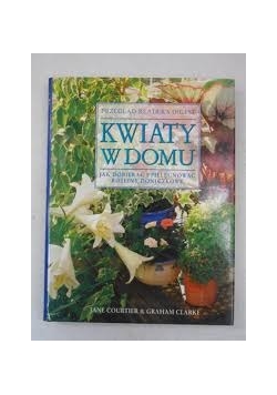Kwiaty w domu. Jak dobierać i pielęgnować rośliny doniczkowe