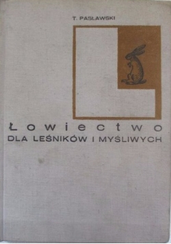 Pasławski Tadeusz - Łowiectwo dla leśników i myśliwych