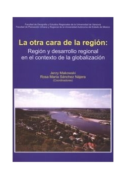 La otra cara de la region: Region y desarrollo regional en el contexto de la globalizacion