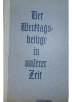 Der Werktagsheilige in unserer Zeit, 1939 r.