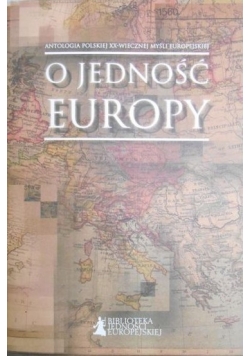 O jedność Europy. Antologia Polskiej XX-wiecznej myśli europejskiej