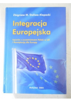Integracja Europejska. Łącznie z uczestnictwem Polski w UE i Konstytucją dla Europy