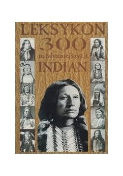 Leksykon 300 najsłynniejszych Indian