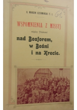 Wspomnienia z missyj między Polakami nad Bosforem, w Bośni i na Krecie, 1901 r.